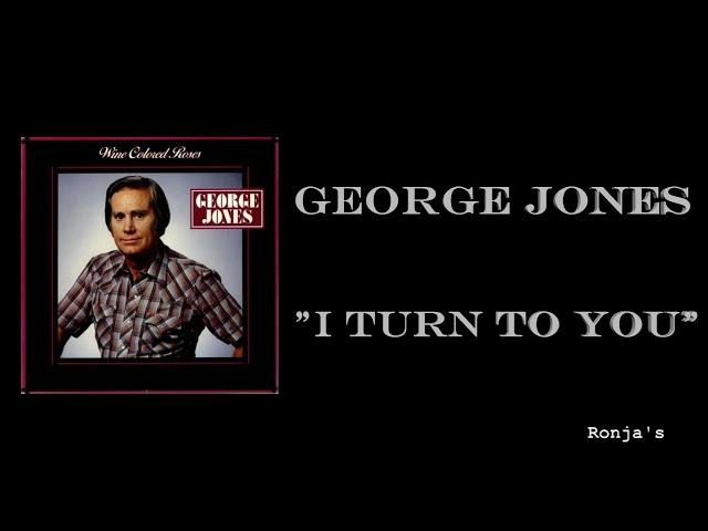 George Jones  ~ "I Turn To You"