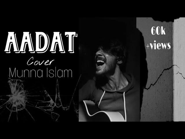 Aadat - Atif Aslam | Cover | Munna Islam