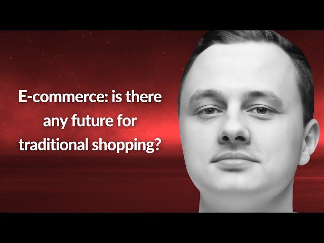 E-commerce: any future for traditional shopping? | Dmitry Bardysh | Conf42 Cloud Native 2024