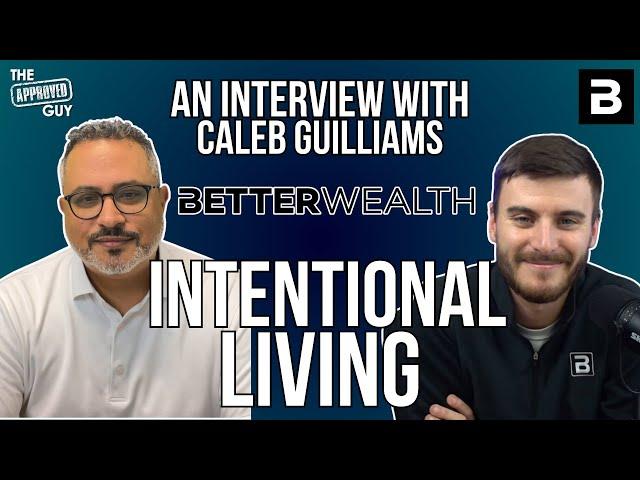 INTENTIONAL LIVING An Interview with Caleb Guilliams from BetterWealth