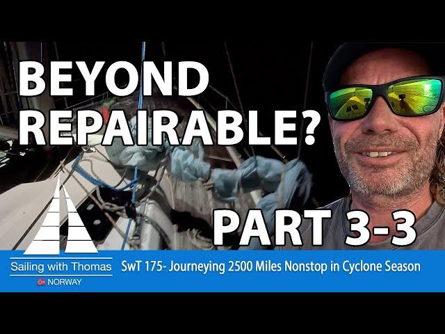 BEYOND REPAIRABLE? PART 3-3 Journeying 2500 Miles Nonstop in Cyclone Season - SwT 175 -