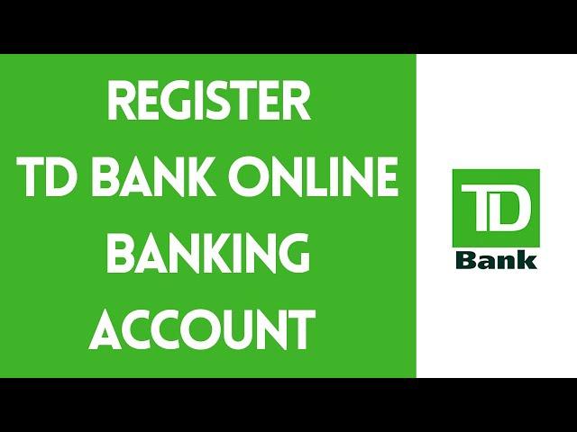 Register TD Bank Online Banking Account | TD Bank Online Sign up (2021)