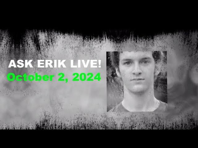 ASK ERIK LIVE! October 2, 2024