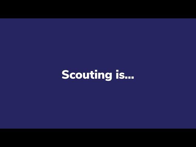 Scouting is...