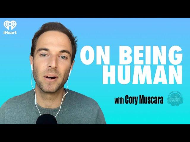 On Being Human w/ Cory Muscara | The Psychology Podcast