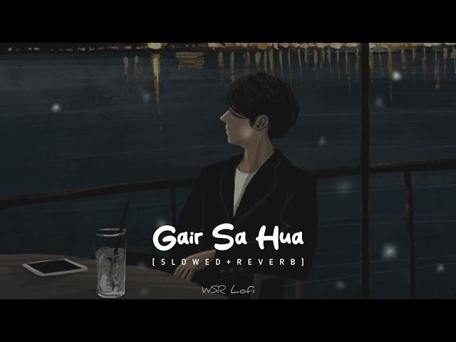 Gair Sa Hua Khud Se Bhi | Arjit Singh | { SLOWED + RRVERB }