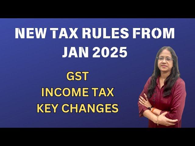 New tax rules from JAN  2025.Key Changes in GST | INCOME TAX | TDS for F.Y 2024-25| CA ANITA AGRAWAL