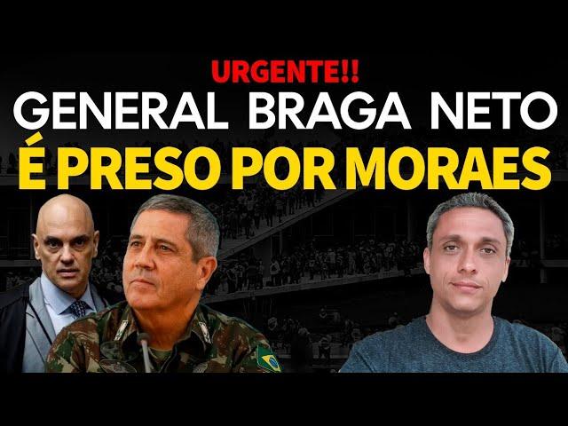 URGENTE! GEneral Braga Neto acaba de ser preso por Moraes. Crime de CURIOSIDADE