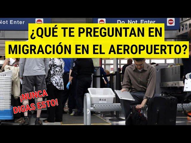 CÓMO responder a las PREGUNTAS de agentes de MIGRACIÓN en el AEROPUERTO