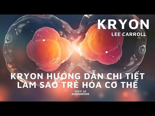 Sách nói tâm linh hay KRYON TIẾNG VIỆT - Kryon hướng dẫn chi tiết làm sao trẻ hóa cơ thể