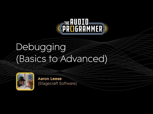 Debugging (Basics to Advanced) | Aaron Leese (Stagecraft Software)