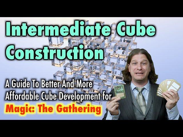 MTG - Intermediate Cube Construction - A Guide For Developing Magic: The Gathering Cubes