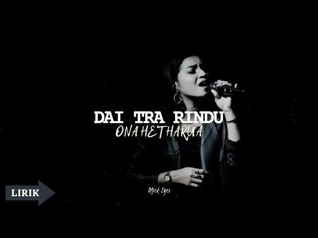 ONA HETHARUA - DAI TRA RINDU (LIRIK) LAGU TIMUR TERBARU 2020