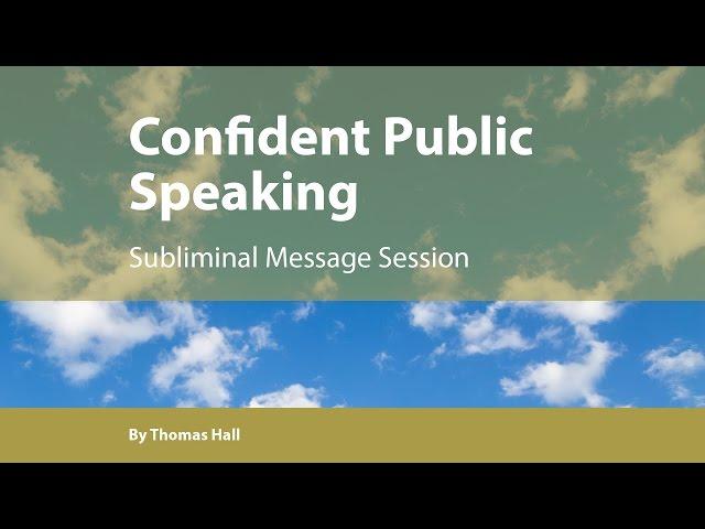 Confident Public Speaking - Subliminal Message Session - By Minds in Unison