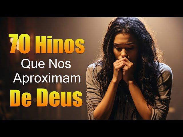 70 Hinos Que Nos Aproximam De Deus  Mais Ouvidos Músicas Gospel  Hinos Gospel 2024 Com Letra