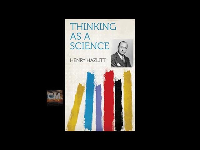 THINKING AS A SCIENCE - FULL Audiobook by Henry Hazlitt | Creators Mind