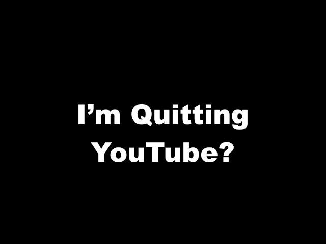 I'm Quitting YouTube?- Wingman115