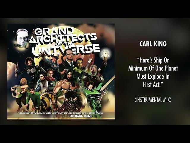 Carl King - "Hero's Ship Or Minimum Of One Planet Must Explode In First Act" (Instrumental Mix)