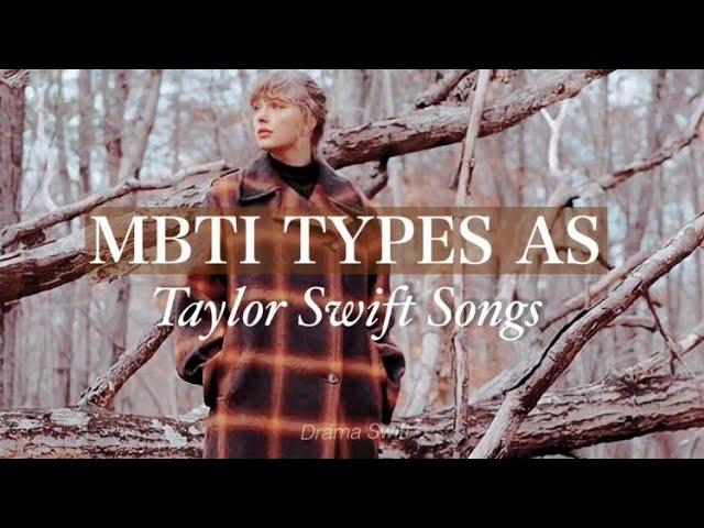 MBTI TYPES AS TAYLOR SWIFT SONGS  [ 16 personalities ]