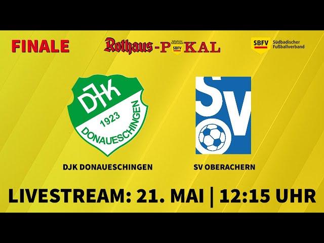 LIVE  SBFV-Rothaus-Pokal 2021/22: DJK Donaueschingen - SV Oberachern | Finale