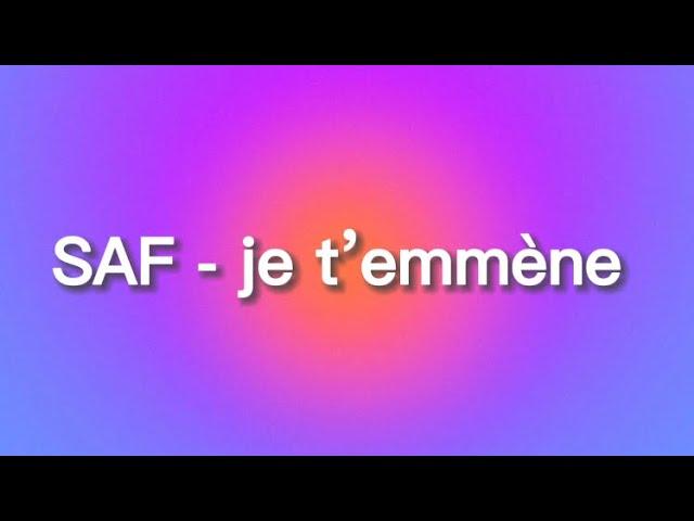 SAF - je t’emmène (paroles lyrics)