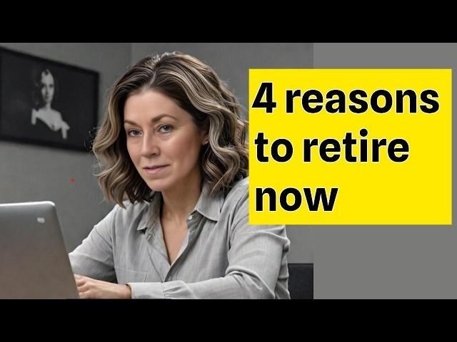 4 Reasons To Retire As Soon As You Can!