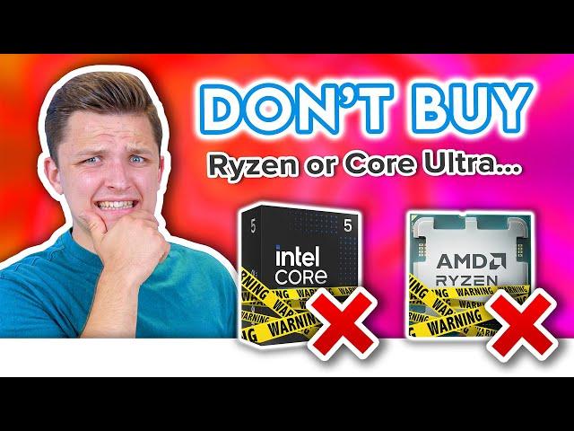 DON'T Buy Ryzen 9000 or Intel Core Ultra!  Here's What to Buy Instead...