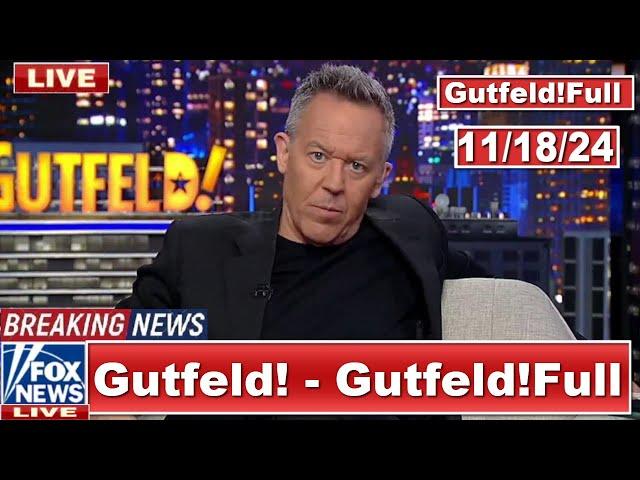 Gutfeld! 11/18/24 Greg Gutfeld FULL END SHOW | ᗷᖇEᗩKIᑎG ᑎEᗯS Tᖇᑌᗰᑭ  November 18, 2024