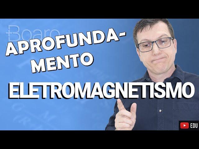 ELETROMAGNETISMO | APROFUNDAMENTO - MILITARES 2024 | Professor Boaro