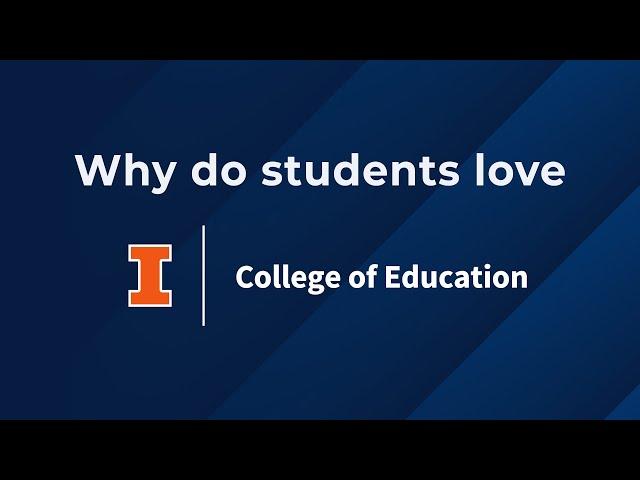 Why Students Love the College of Education at Illinois