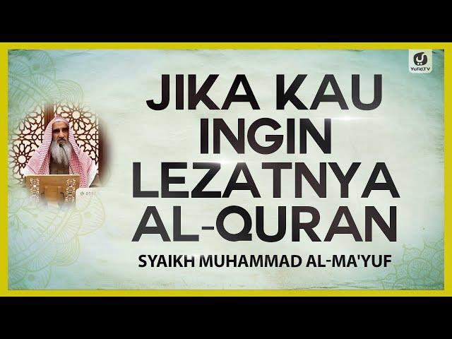 Jika Kau Ingin Lezatnya al-Quran - Syaikh Muhammad al-Ma'yuf #NasehatUlama