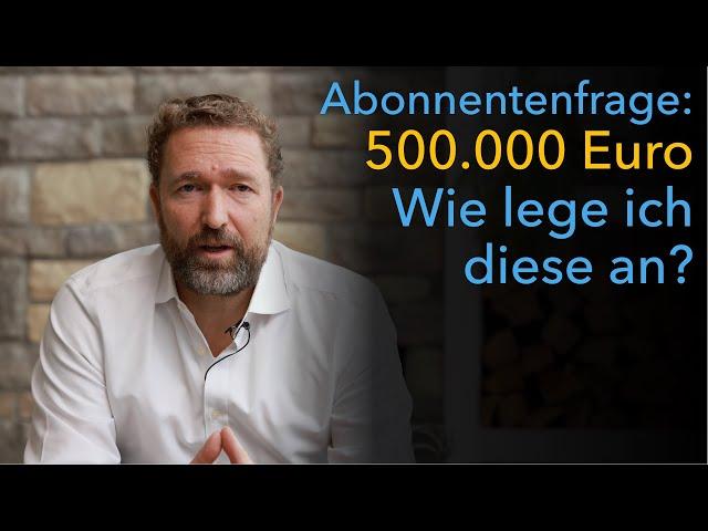 500 000 Euro – wie lege ich diese an?