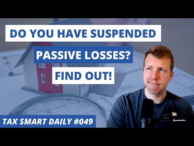 How to Find Out if You Have Suspended Passive Losses [Tax Smart Daily 049]