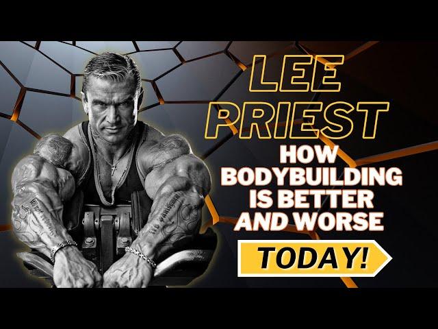 Lee Priest: "Bodybuilding is better AND worse today!"