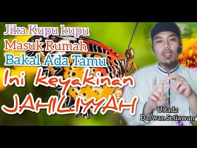 KUPU KUPU MASUK RUMAH..!! ( Ustadz Daswan Setiawan)