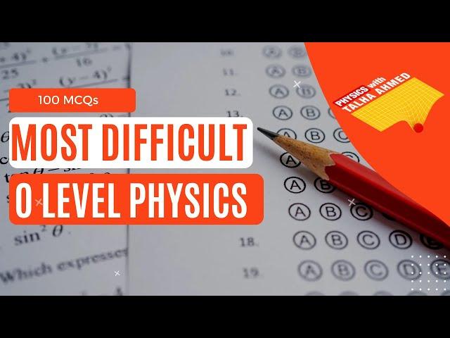 100 most difficult MCQs | O Level Physics | Paper 1