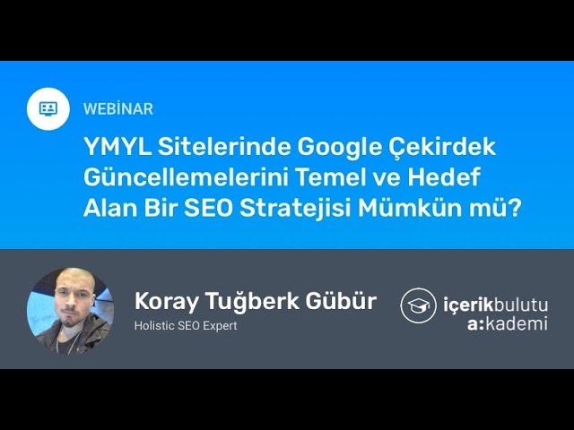 YMYL Siteleri için Google Core Güncellemelerini Temel Alan SEO Stratejileri - Koray Tuğberk GÜBÜR