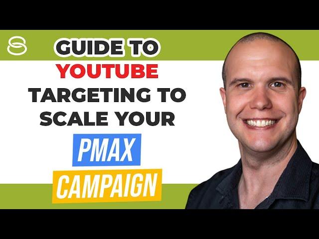  Guide to YouTube Targeting | Scaling Performance Max Campaigns for eCommerce Part 4