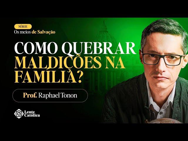 MALDIÇÃO HEREDITÁRIA EXISTE? | Prof. Raphael Tonon - Lente Católica