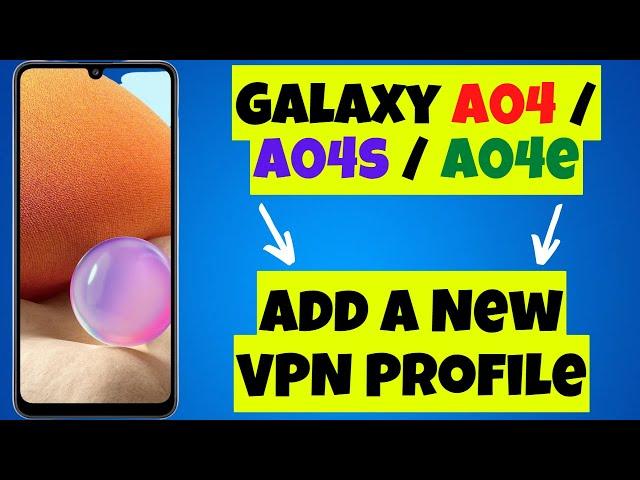 How to Add a New VPN Profile Samsung Galaxy A04 / A04s / A04e