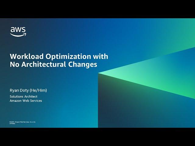 Optimize Your Workloads, No Architectural Changes Needed- AWS Online Tech Talks