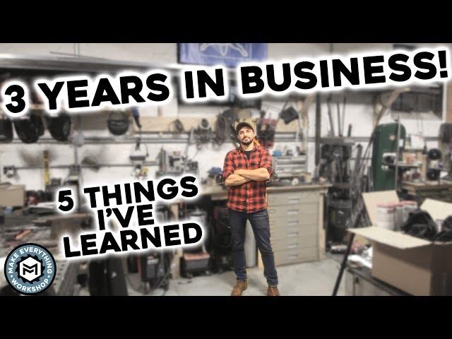 5 Things I've Learned After 3 Years In Business | Maker Fabricator Educator