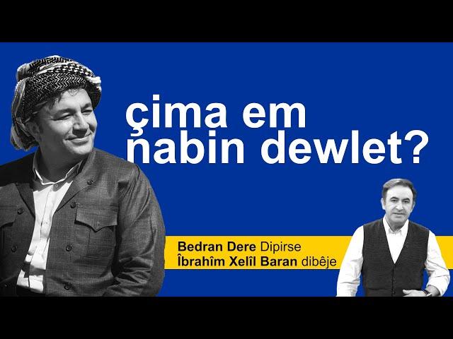 Çima Em Nabin Dewlet? Îbrahîm Xelîl Baran - Bedran Dere