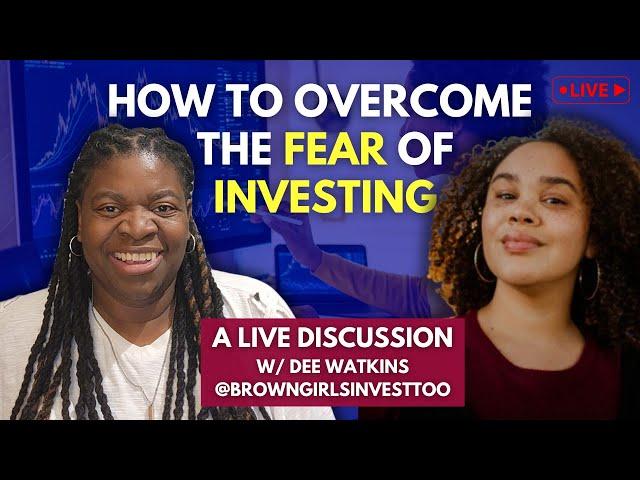 How to Overcome the Fear of Investing for Black Women w/ @browngirlsinvesttoo