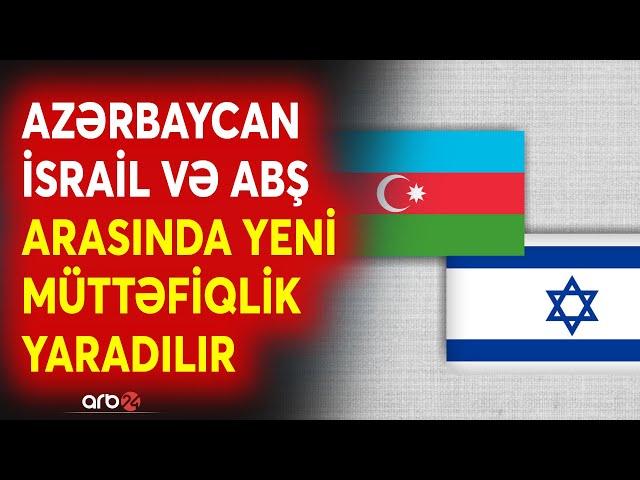 Netanyahunun adamı açıqladı: Azərbaycan və bu ölkələr arasında müttəfiqlik üçün danışıqlar başladı