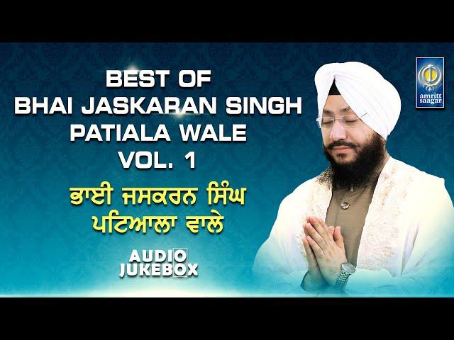 Best Of Bhai Jaskaran Singh Patiala Wale Vol. 1 | Kirtan Jukebox | Amritt Saagar | Non Stop Kirtan