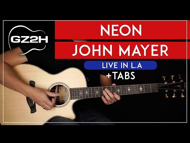 Neon Guitar Tutorial John Mayer Guitar Lesson Live In LA FULL LESSON