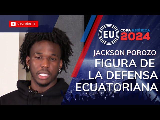 Jackson Porozo, el baluarte defensivo de Ecuador para la Copa América