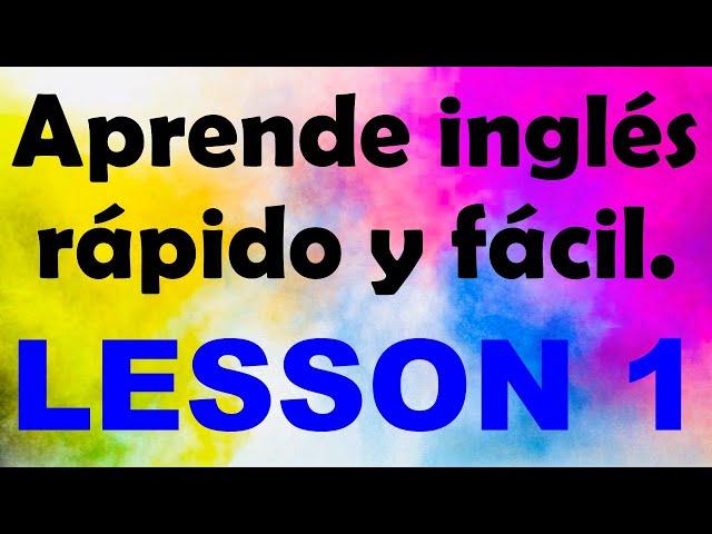 APRENDE INGLÉS rápido y fácil Lección 1