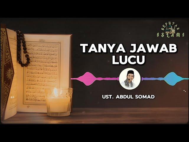 TANYA JAWAB KOCAK UAS  | TANYA JAWAB ISLAMI #UstadzAbdulSomad #TanyaJawabIslami